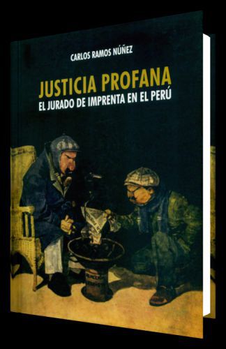JUSTICIA PROFANA - el jurado de imprenta en el perú
